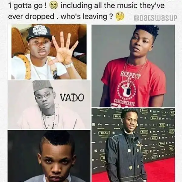 YOUR VIEW!!! Which Of These Artiste Will You Ask To Leave Music?